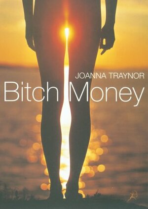 Bitch Money by Joanna Traynor