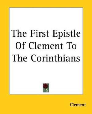 The First Epistle of Clement to the Corinthians by Clement of Rome