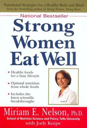 Strong Women Eat Well by Miriam E. Nelson, Judy Knipe