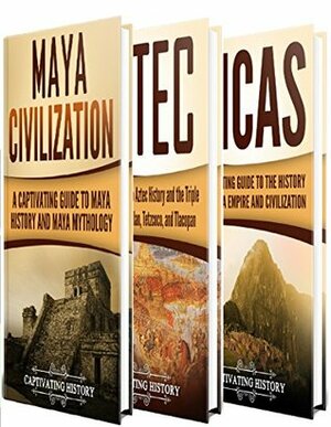 Ancient Civilizations: A Captivating Guide to Mayan History, the Aztecs, and Inca Empire by Captivating History