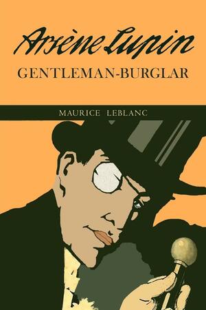 The Extraordinary Adventures of Arsene Lupin, Gentleman-Burglar by Maurice Leblanc