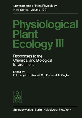 Physiological Plant Ecology III: Responses to the Chemical and Biological Environment by P. S. Nobel, C. B. Osmond, O. L. Lange