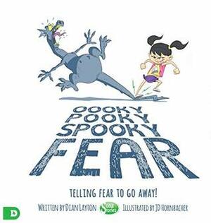 Oooky Pooky Spooky Fear: Telling Fear to Go Away! by J.D. Hornbacher, Dian Layton