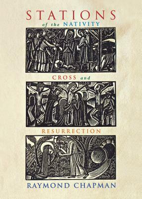 Stations of the Nativity, Cross and Resurrection by Raymond Chapman