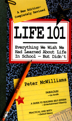 Life 101: Everything We Wish We Had Learned about Life in School--But Didn't by Peter McWilliams