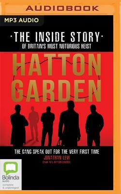 Hatton Garden: The Inside Story: The Gang Finally Talks from Behind Bars by Jonathan Levi