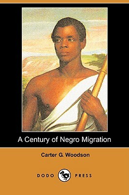 A Century of Negro Migration (Dodo Press) by Carter G. Woodson