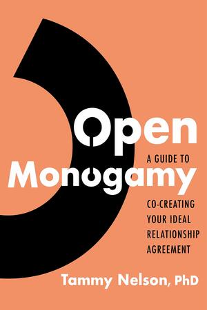 Open Monogamy: A Guide to Co-Creating Your Ideal Relationship Agreement by Tammy Nelson