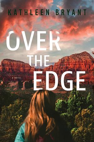 Over the Edge by Kathleen Bryant