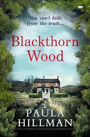 Blackthorn Wood: A brand new chilling and unforgettable psychological suspense by Paula Hillman, Paula Hillman