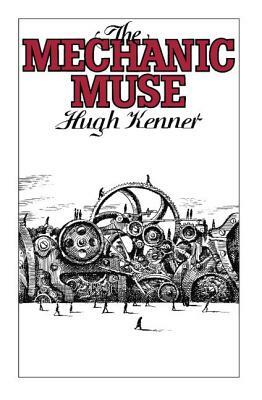 The Mechanic Muse by Hugh Kenner