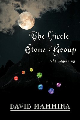 The Circle Stone Group: Book 1: The Beginning by David Mammina
