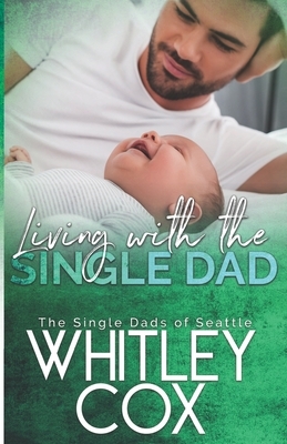Living with the Single Dad by Whitley Cox