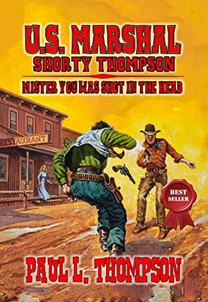 U.S. Marshal Shorty Thompson - Mister You Was Shot In The Head: Tales of the Old West Book 83 by Outlaws Publishing, Paul L. Thompson