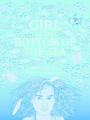 Girl at the Bottom of the Sea by Michelle Tea