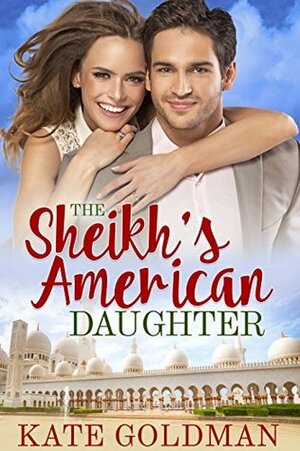 The Sheikh's American Daughter by Kate Goldman