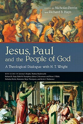 Jesus, Paul and the People of God: A Theological Dialogue with N. T. Wright by 
