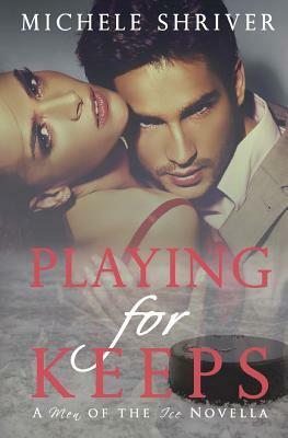 Playing for Keeps: A Men of the Ice Novella by Michele Shriver