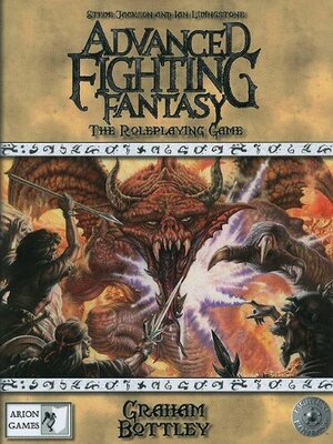 Advanced Fighting Fantasy: The Roleplaying Game by Graham Bottley