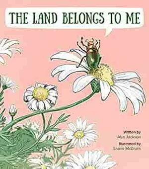 The Land Belongs to Me by Alys Jackson