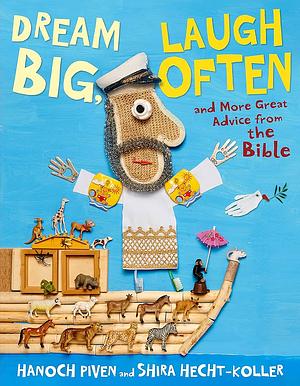 Dream Big, Laugh Often: And More Great Advice from the Bible by Hanoch Piven, Shira Hecht-Koller