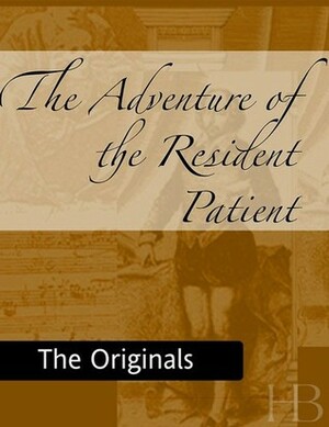 The Adventure of the Resident Patient by Arthur Conan Doyle