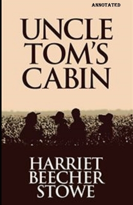 Uncle Toms Cabin Annotated by Harriet Beecher Stowe