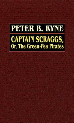 Captain Scraggs; or, The Green-Pea Pirates by Peter B. Kyne