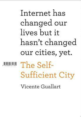 The Self-Sufficient City: Inhabiting at the Information Society by Vicente Guallart