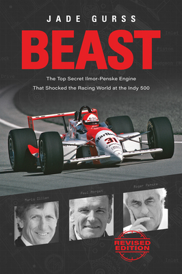 Beast: The Top Secret Ilmor-Penske Engine That Shocked the Racing World at the Indy 500 by Jade Gurss