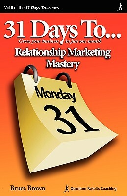 31 Days to Relationship Marketing Mastery by Bruce Brown