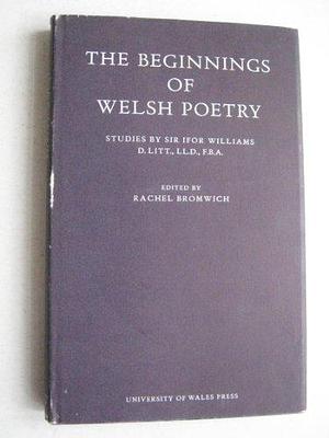 The Beginnings of Welsh Poetry: Studies by Rachel Bromwich