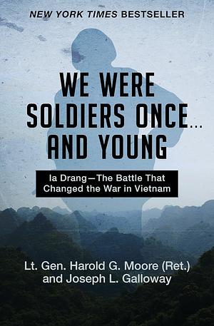 We Were Soldiers Once...and Young: Ia Drang - The Battle That Changed the War in Vietnam by Harold G. Moore, Joseph Galloway