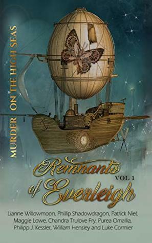 Remnants of the Everleigh: Volume 1 by Lianne Willowmoon, Philipp J. Kessler, Patrick Niel, Luke Corimer, Maggie Lowe, William Hensley, Chandra Trulove Fry, Phillip ShadowDragon, Purea Omallia