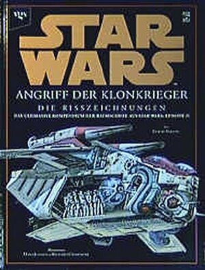 Star Wars. Episode 2. Die Risszeichnungen. Angriff der Klonkrieger. by Hans Jenssen, Curtis Saxton, Richard Chasemore