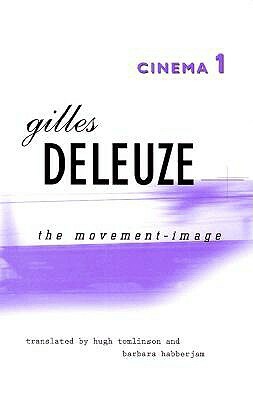 Cinema 1: The Movement-Image by Gilles Deleuze