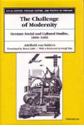 The Challenge of Modernity: German Social and Cultural Studies, 1890-1960 by Adelheid Von Saldern