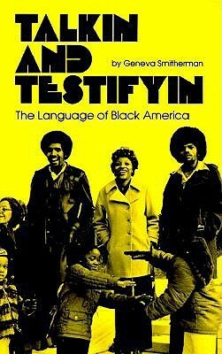 Talkin and Testifyin: The Language of Black America (Revised) by Geneva Smitherman