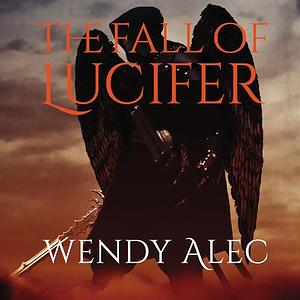 The Fall of Lucifer by Wendy Alec