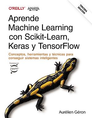 Aprende Machine Learning con Scikit-Learn, Keras y TensorFlow [3ª edición] by Aurélien Géron