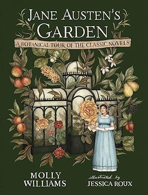 Jane Austen's Garden: A Botanical Tour of the Classic Novels by Molly Williams