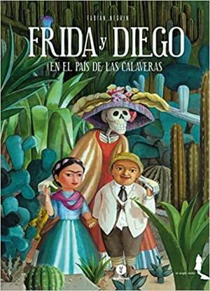 FRIDA Y DIEGO EN EL PAÍS DE LAS CALAVERAS by Fabian Negrin