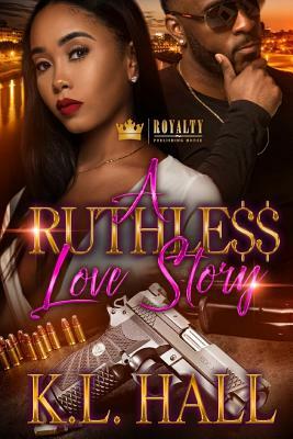 A Ruthless Love Story by K.L. Hall