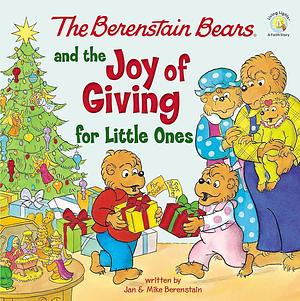 The Berenstain Bears and the Joy of Giving for Little Ones: The True Meaning of Christmas by Mike Berenstain, Mike Berenstain