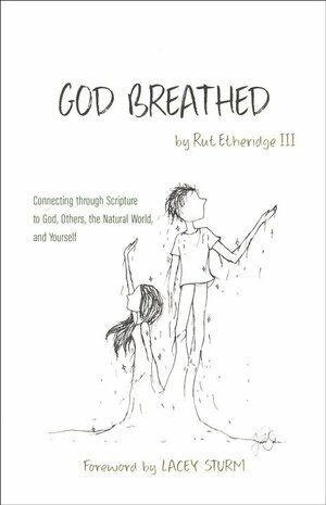 God Breathed: Connecting through Scripture to God, Others, the Natural World, and Yourself by Rut Etheridge III