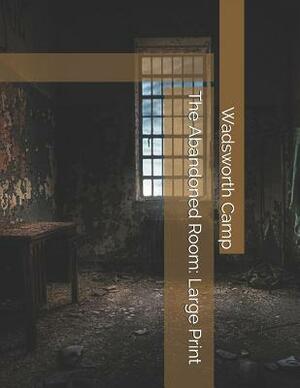The Abandoned Room: Large Print by Wadsworth Camp