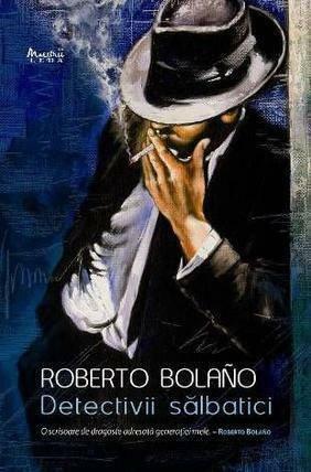 Detectivii sălbatici by Roberto Bolaño