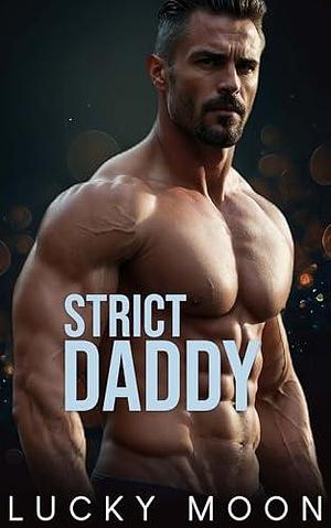 Strict Daddy: An Age Play, DDlg, Instalove, Personal Trainer Romance by Lucky Moon, Lucky Moon