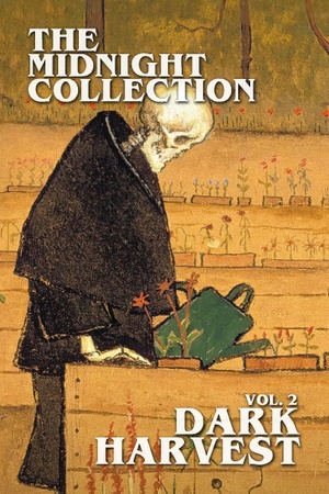 The Midnight Collection vol. 2: Dark Harvest by Dominique Palma, Saoirse Aimhirghin, Brett Elijah Shelton, Annie K. Su, Damian Golfinopolous, Kate Bledsoe, Bébé Mélange, Indea Leslie, B.A. Kerchner, Emily Socia, J. Lynnell, Caesar Train Magenta, Lydia Moody, Jordan Goode, Joseph Kelly