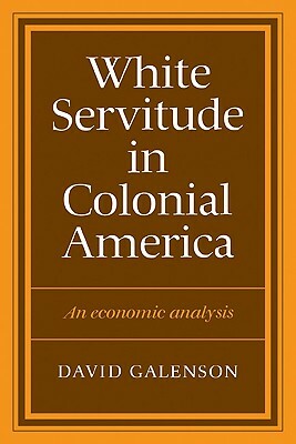 White Servitude in Colonial America by David Galenson
